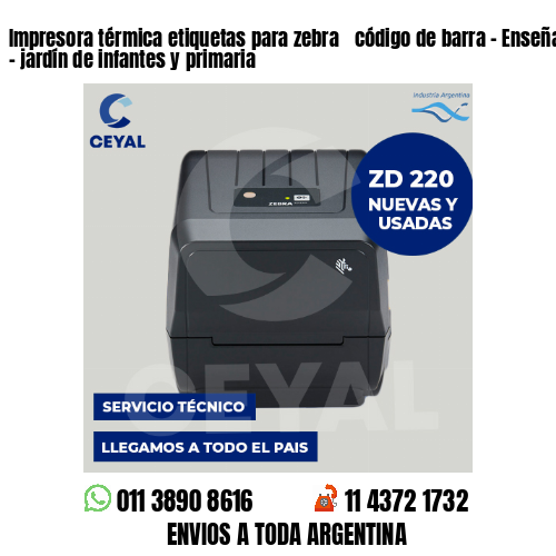 Impresora térmica etiquetas para zebra  código de barra – Enseñanza inicial – jardín de infantes y primaria